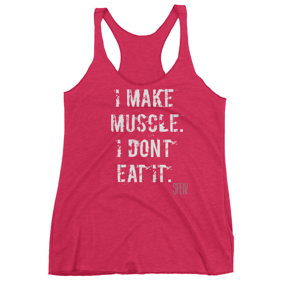 I make Muscle. I Don't Eat it. SFELV Women's tank top