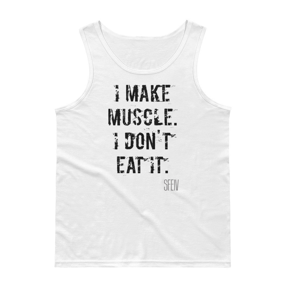 I Make Muscle. I Don't Eat it. SFElV Men's Tank Top