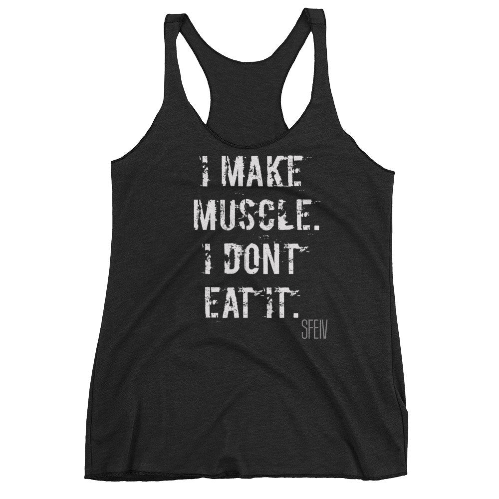 I make Muscle. I Don't Eat it. SFELV Women's tank top