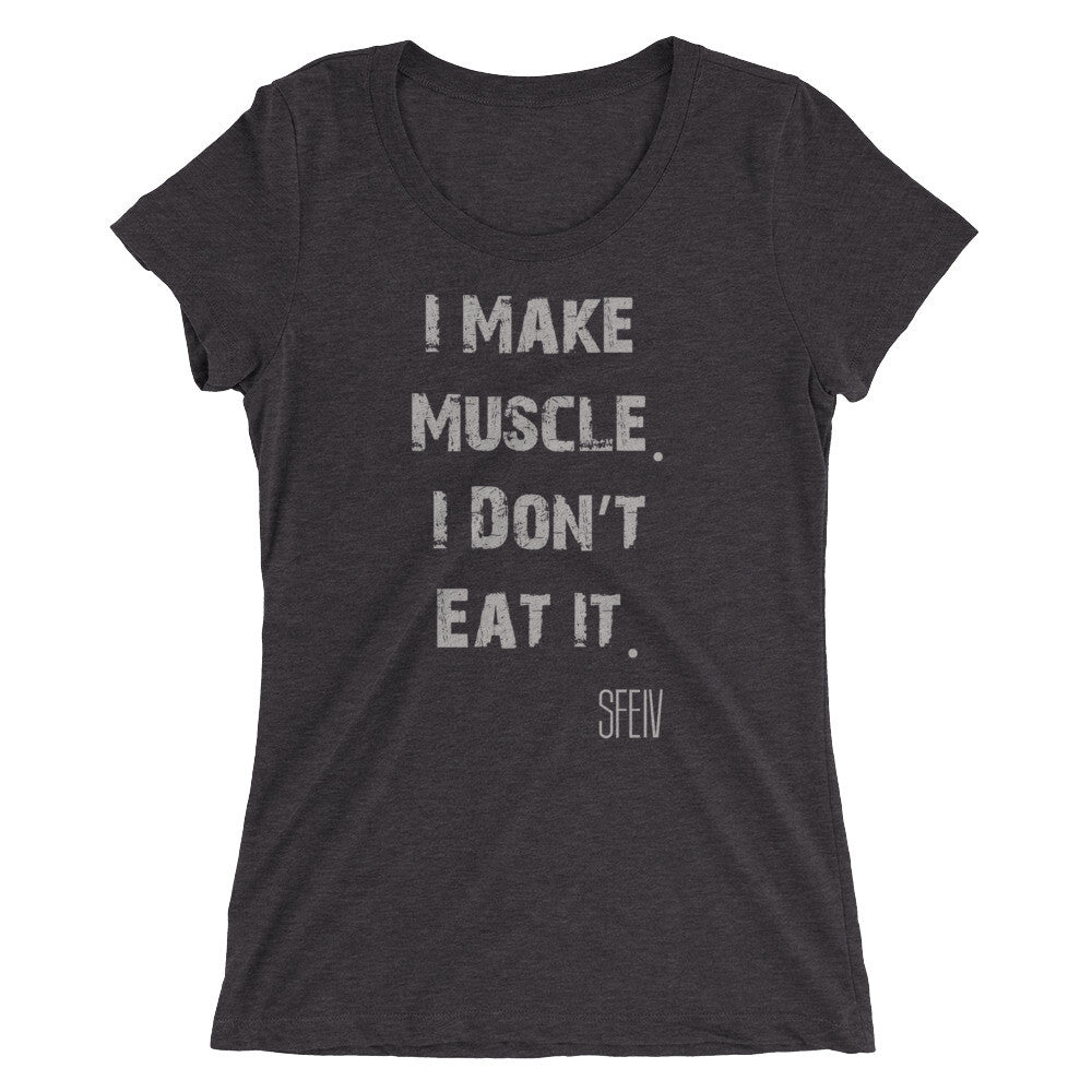 I Make Muscle. I Don't Eat it. SFELV Women's short sleeve t-shirt