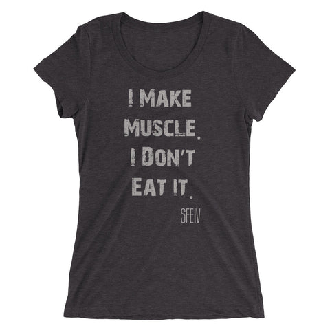 I Make Muscle. I Don't Eat it. SFELV Women's short sleeve t-shirt