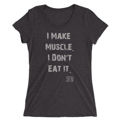 I Make Muscle. I Don't Eat it. SFELV Women's short sleeve t-shirt