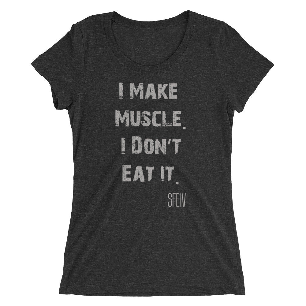 I Make Muscle. I Don't Eat it. SFELV Women's short sleeve t-shirt