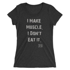 I Make Muscle. I Don't Eat it. SFELV Women's short sleeve t-shirt