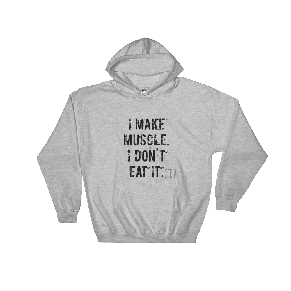 I Make Muscle. I Don't Eat it. Men's & Women's Hooded Sweatshirt