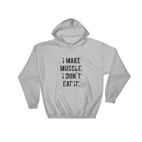 I Make Muscle. I Don't Eat it. Men's & Women's Hooded Sweatshirt