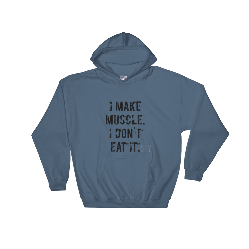 I Make Muscle. I Don't Eat it. Men's & Women's Hooded Sweatshirt