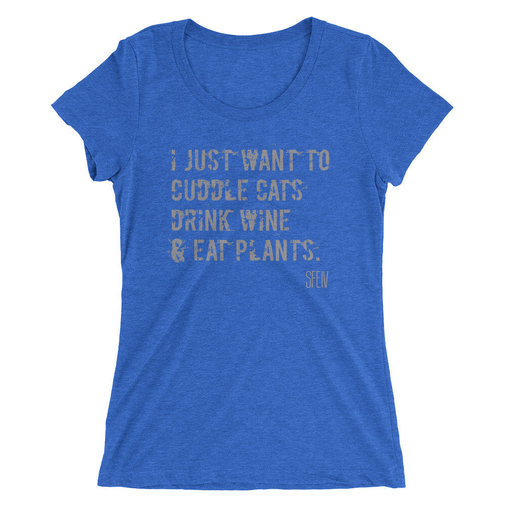 I Just want to Cuddle Cats, Drink Wine & Eat Plants. SFElV Women's short sleeve t-shirt