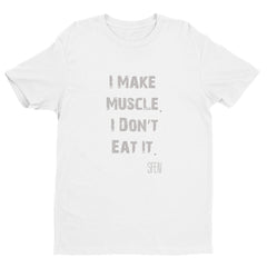 I Make Muscle. I Don't Eat It. SFELV Short sleeve men's t-shirt
