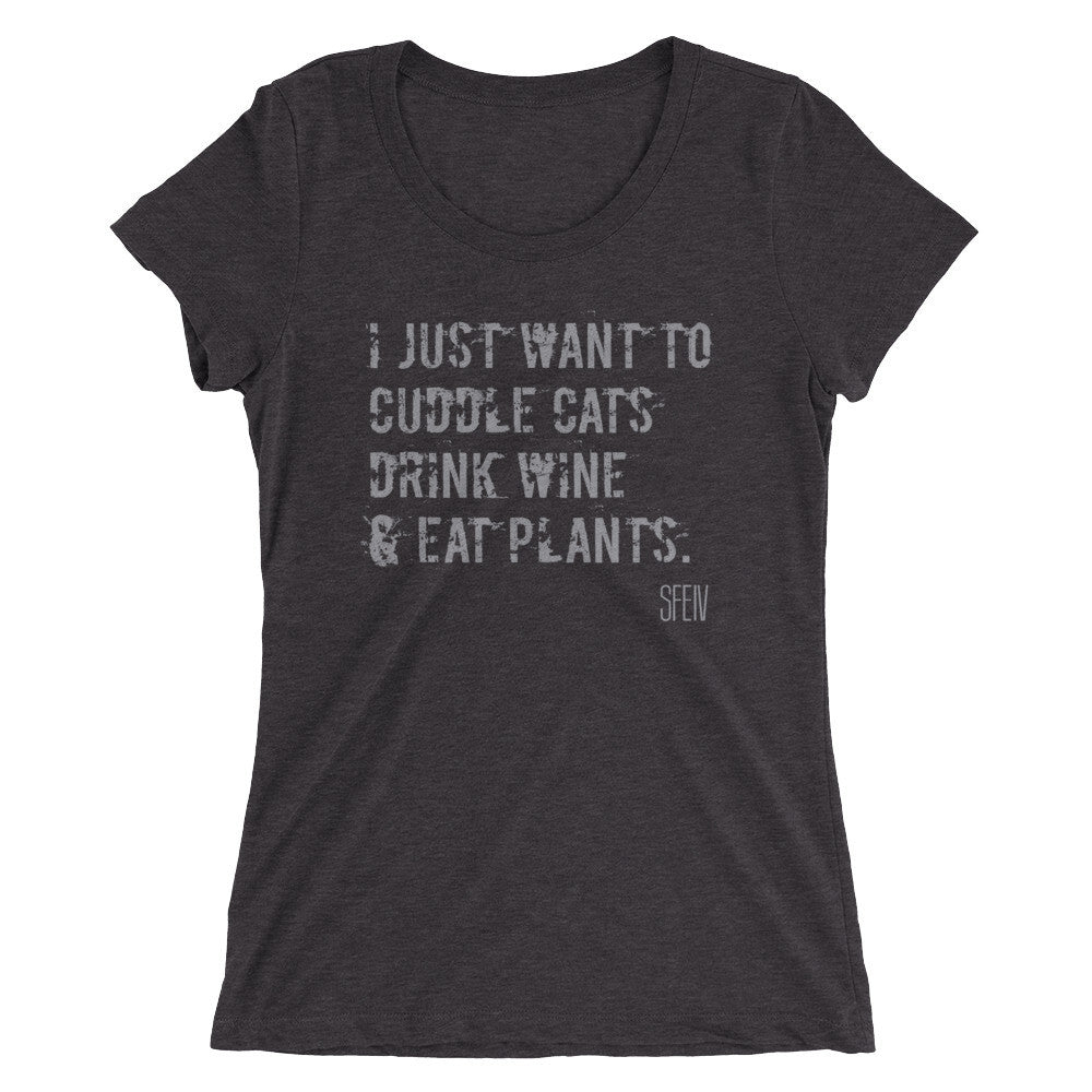 I Just want to Cuddle Cats, Drink Wine & Eat Plants. SFElV Women's short sleeve t-shirt