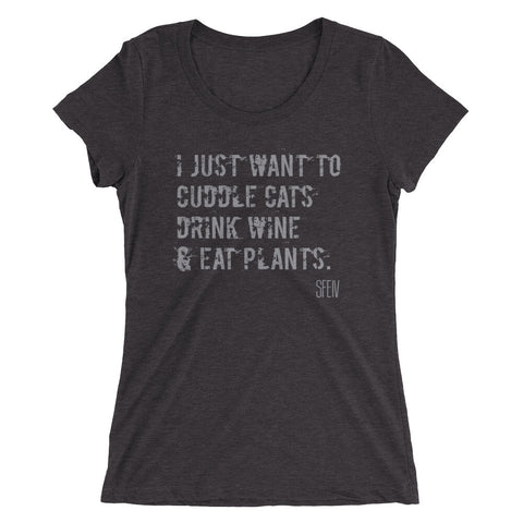 I Just want to Cuddle Cats, Drink Wine & Eat Plants. SFElV Women's short sleeve t-shirt