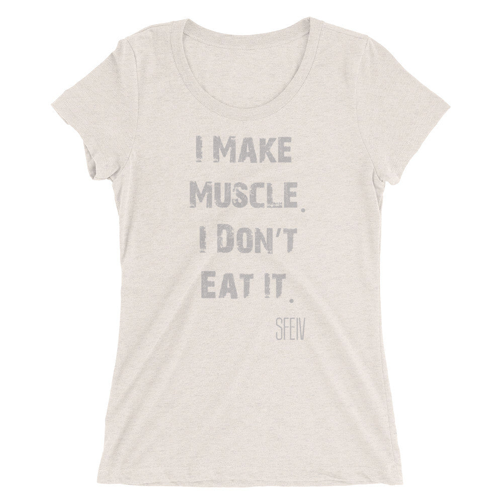 I Make Muscle. I Don't Eat it. SFELV Women's short sleeve t-shirt