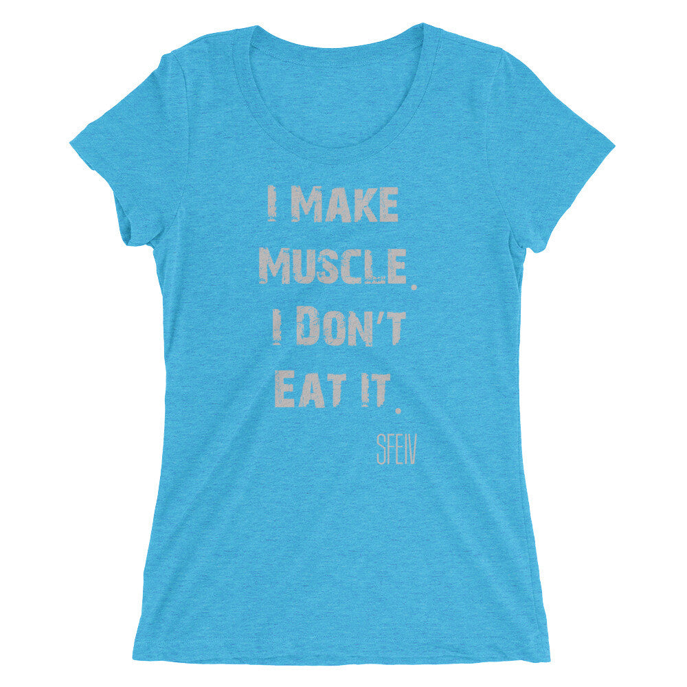 I Make Muscle. I Don't Eat it. SFELV Women's short sleeve t-shirt