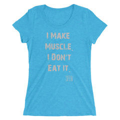 I Make Muscle. I Don't Eat it. SFELV Women's short sleeve t-shirt