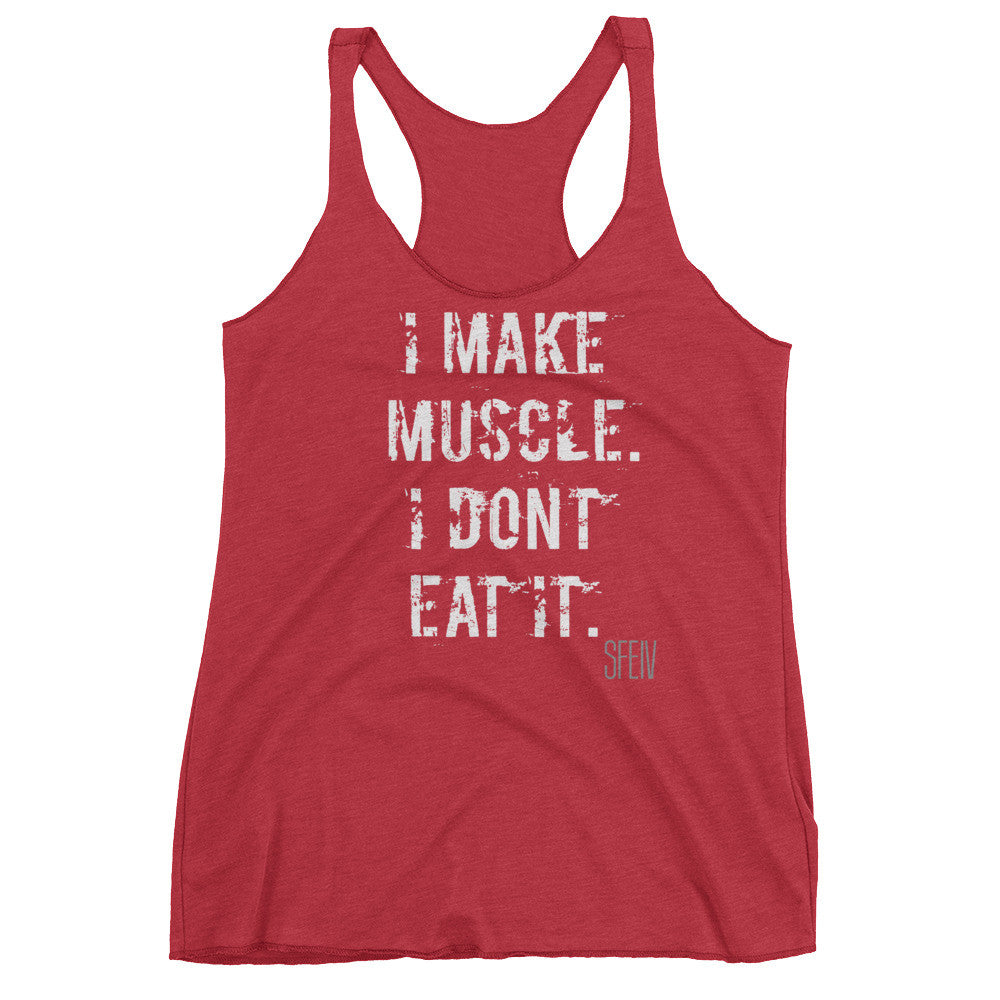 I make Muscle. I Don't Eat it. SFELV Women's tank top