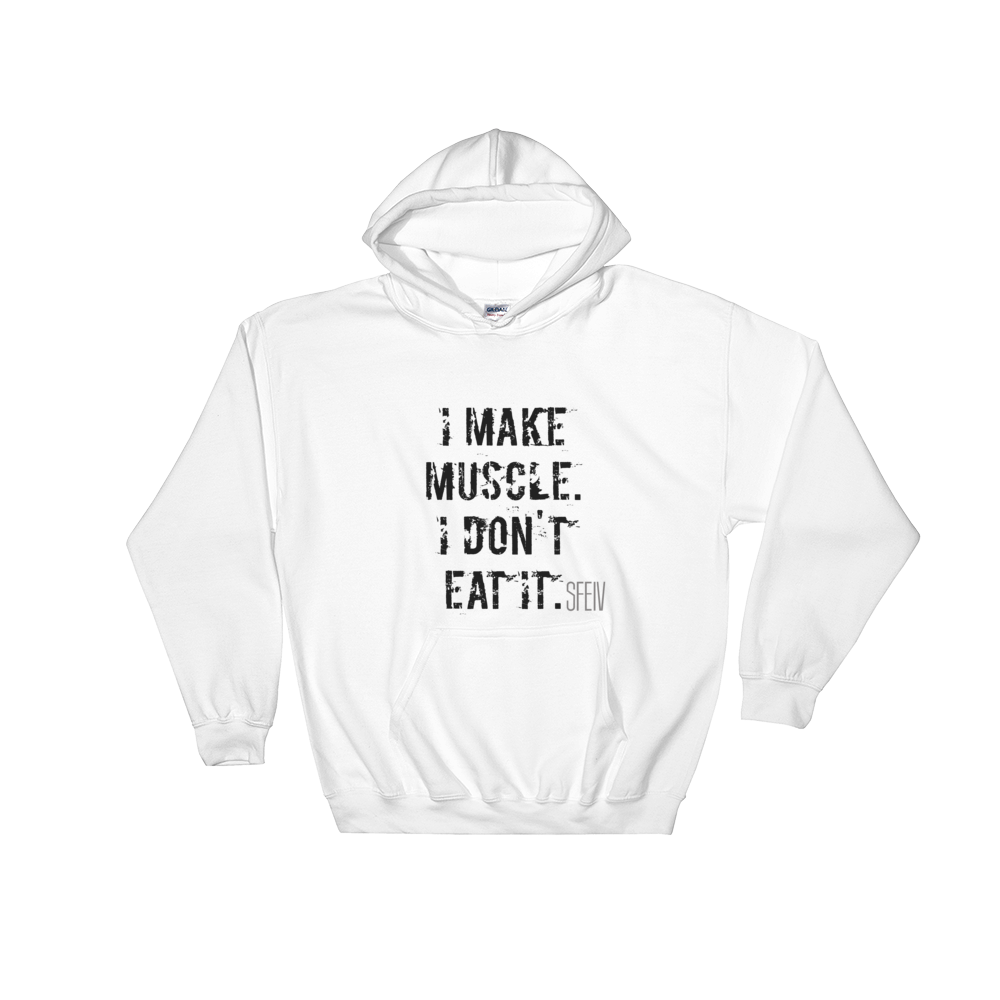 I Make Muscle. I Don't Eat it. Men's & Women's Hooded Sweatshirt