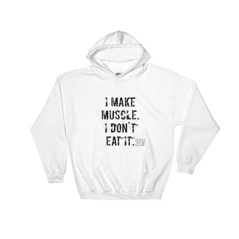 I Make Muscle. I Don't Eat it. Men's & Women's Hooded Sweatshirt