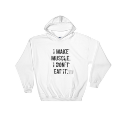 I Make Muscle. I Don't Eat it. Men's & Women's Hooded Sweatshirt