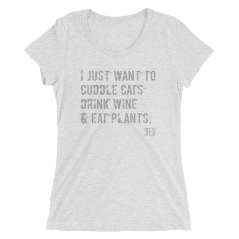 I Just want to Cuddle Cats, Drink Wine & Eat Plants. SFElV Women's short sleeve t-shirt