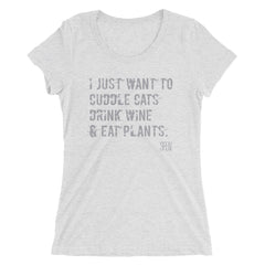 I Just want to Cuddle Cats, Drink Wine & Eat Plants. SFElV Women's short sleeve t-shirt