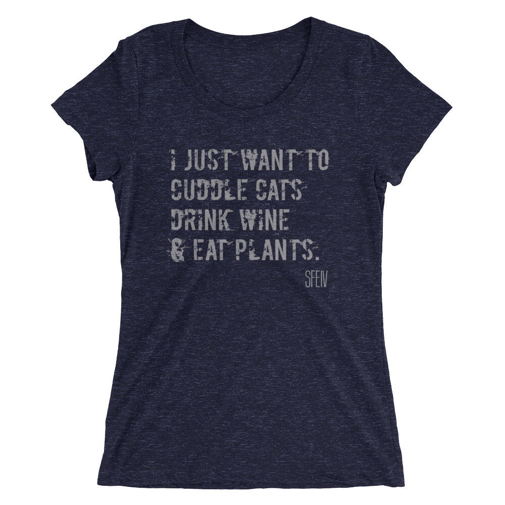 I Just want to Cuddle Cats, Drink Wine & Eat Plants. SFElV Women's short sleeve t-shirt