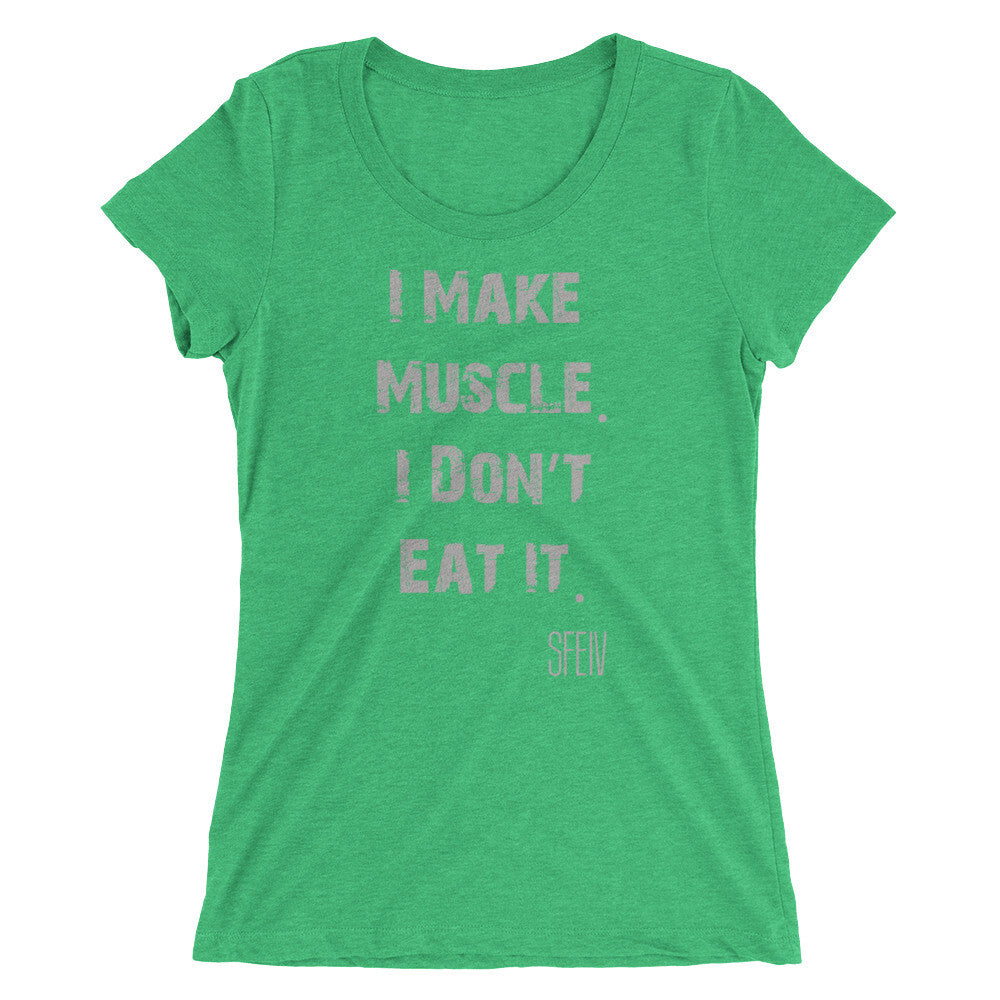 I Make Muscle. I Don't Eat it. SFELV Women's short sleeve t-shirt