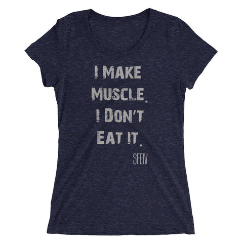 I Make Muscle. I Don't Eat it. SFELV Women's short sleeve t-shirt
