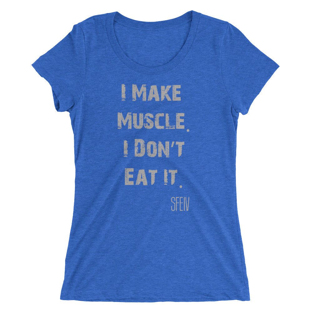 I Make Muscle. I Don't Eat it. SFELV Women's short sleeve t-shirt