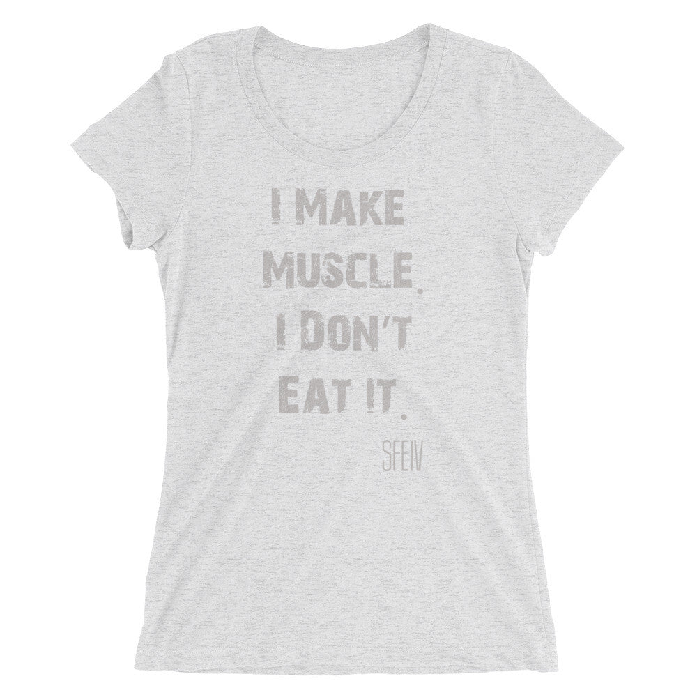 I Make Muscle. I Don't Eat it. SFELV Women's short sleeve t-shirt