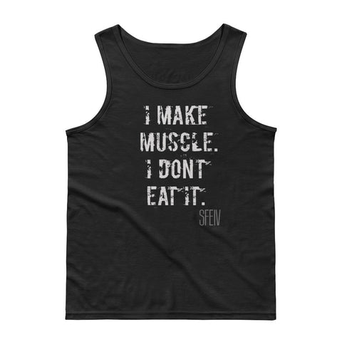 I Make Muscle. I Don't Eat it. SFElV Men's Tank Top