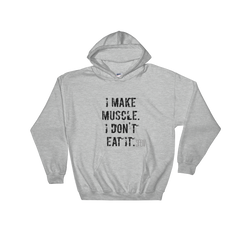 I Make Muscle. I Don't Eat it. Men's & Women's Hooded Sweatshirt