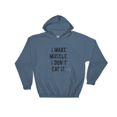 I Make Muscle. I Don't Eat it. Men's & Women's Hooded Sweatshirt